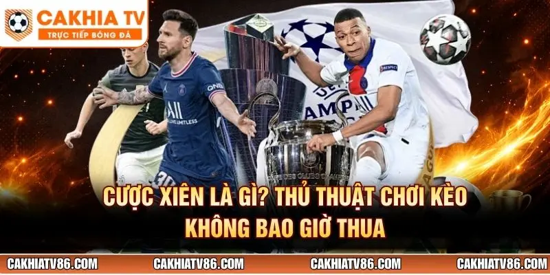 Cược Xiên Là Gì? Thủ Thuật Chơi Kèo Không Bao Giờ Thua