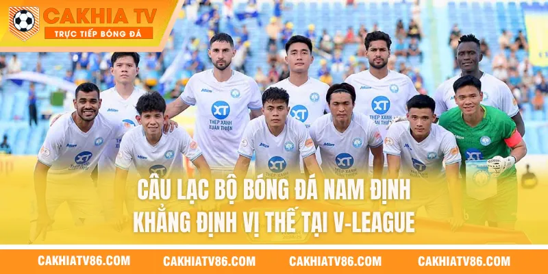 Câu Lạc Bộ Bóng Đá Nam Định - Khẳng Định Vị Thế V-League