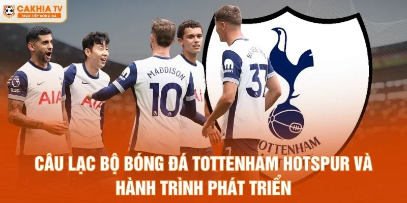 Câu Lạc Bộ Bóng Đá Tottenham Hotspur Và Hành Trình Phát Triển